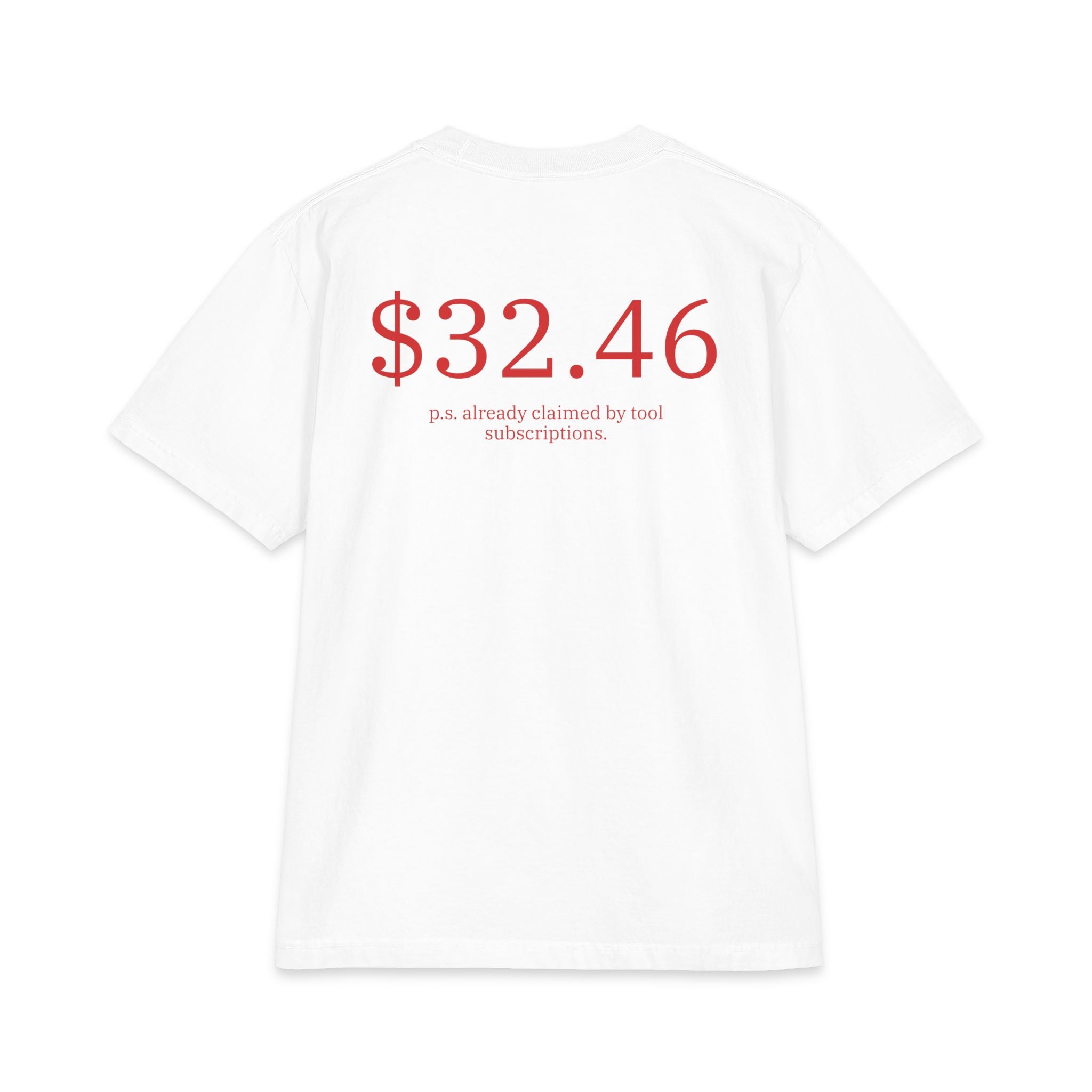 A White short-sleeve t-shirt shown from the back, featuring a red graphic print that reads '$32.46' with smaller text underneath reading 'p.s. already claimed by tool subscriptions.'